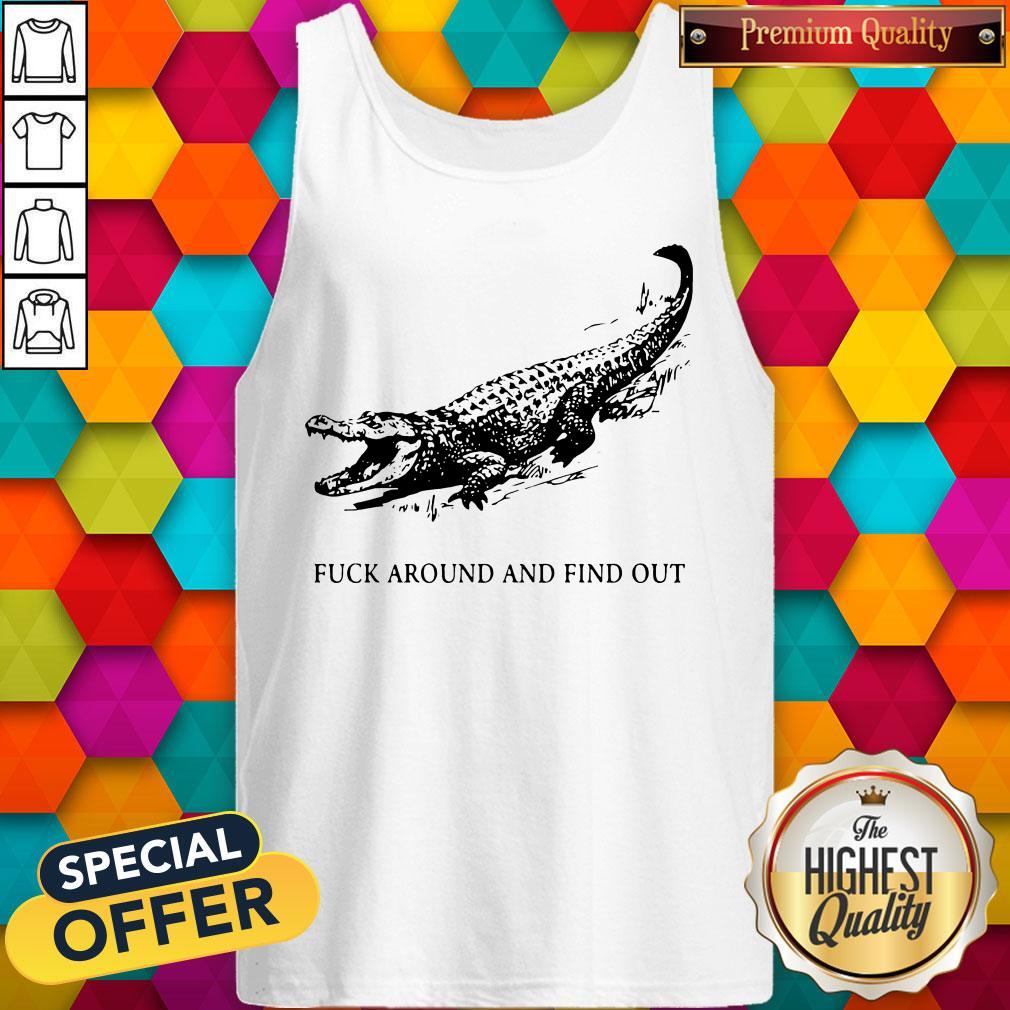 Crocodile Fuck Around And Find Out Tank Top Crocodile Fuck Around And Find Out Tank Top