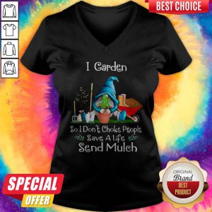 Gnome I Garden So I Don’t Choke People Save A Life Send Mulch V-neck