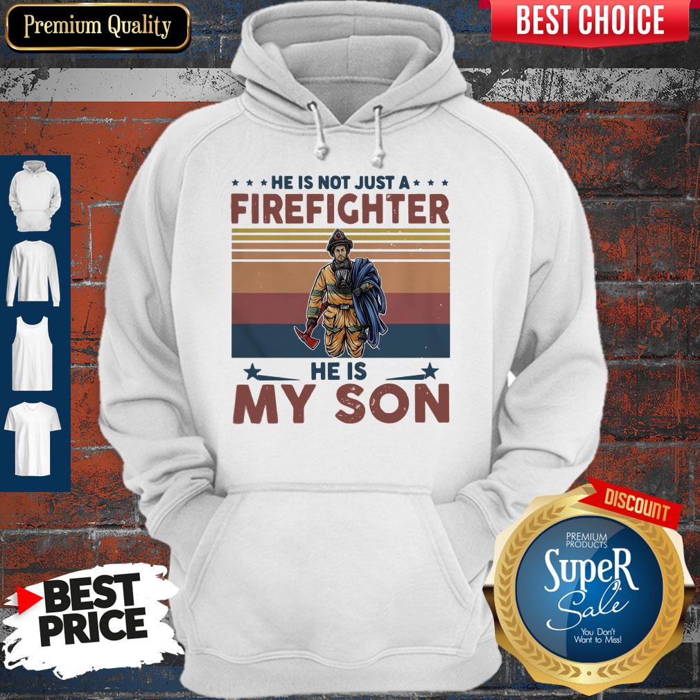 He Is Not Just A Firefighter He Is My Son Vintage Hoodie He Is Not Just A Firefighter He Is My Son Vintage Hoodie