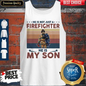He Is Not Just A Firefighter He Is My Son Vintage Tank Top