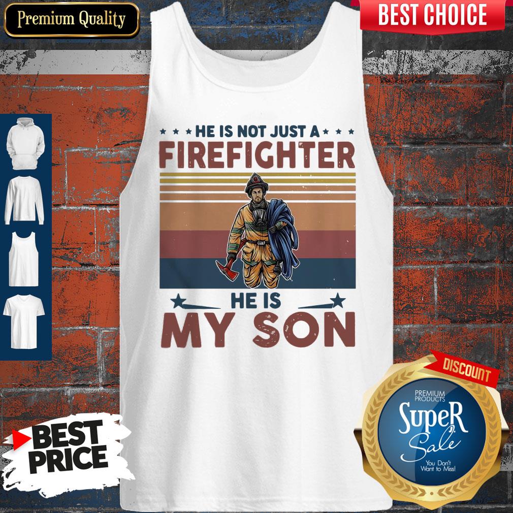He Is Not Just A Firefighter He Is My Son Vintage Tank Top He Is Not Just A Firefighter He Is My Son Vintage Tank Top