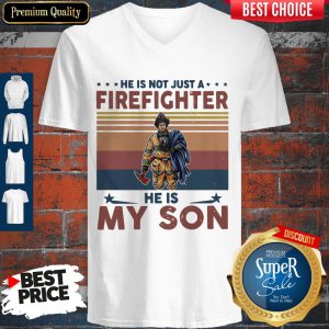 He Is Not Just A Firefighter He Is My Son Vintage V-neck