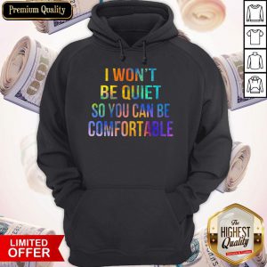 I Won't Be Quiet So You Can Be Comfortable Hoodie