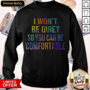 I Won't Be Quiet So You Can Be Comfortable Sweatshirt