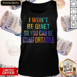 I Won't Be Quiet So You Can Be Comfortable Tank Top