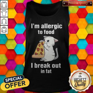 I’m Allergic To Food I Break Out In Fat Cat Eat Pizza Tank Top