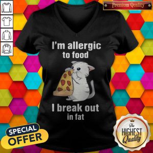 I’m Allergic To Food I Break Out In Fat Cat Eat Pizza V-neck