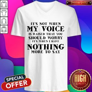 It's Not When My Voice Is Raised That You Should Worry V-neck