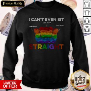 LGBT I Can’t Even Sit Headrest Leg Rest Straight Sweatshirt