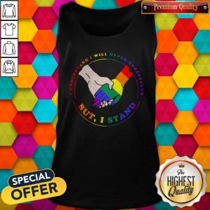 LGBT I Understand I Will Never Understand But I Stand Tank Top