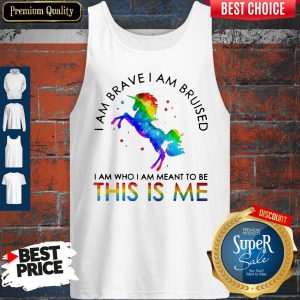 LGBT Unicorn I Am Brave I Am Bruised I Am Who I Am Meant To Be This Is Me Tank Top
