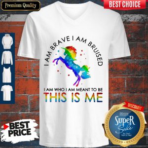 LGBT Unicorn I Am Brave I Am Bruised I Am Who I Am Meant To Be This Is Me V-neck