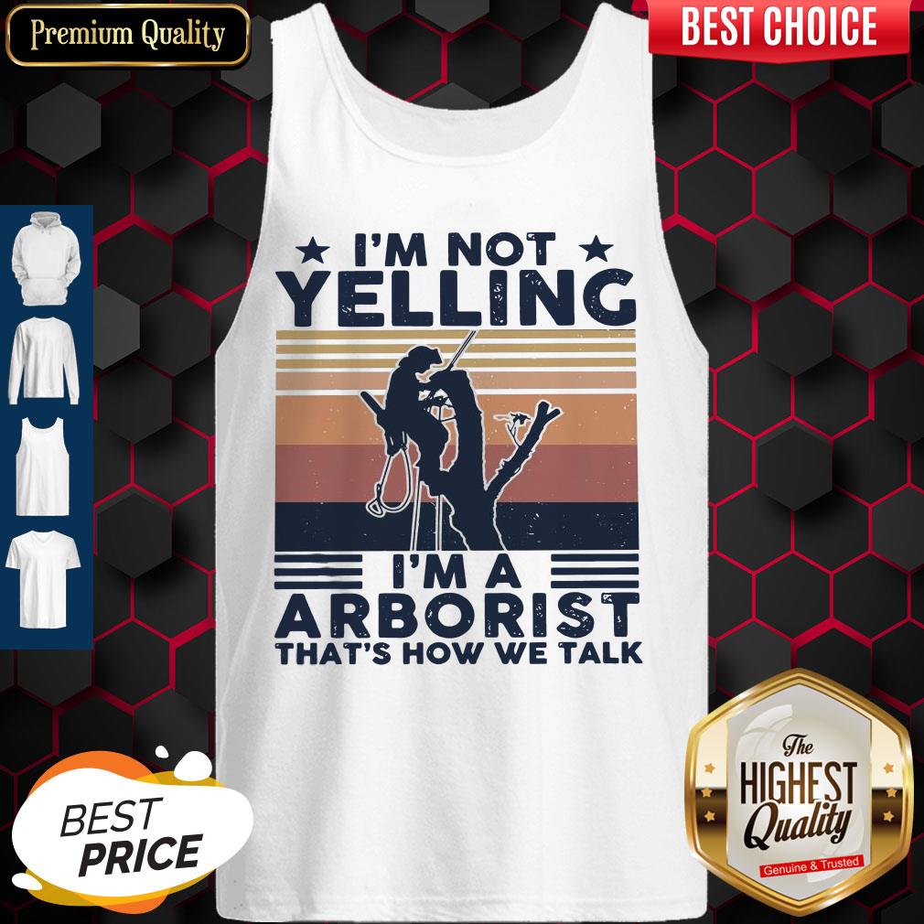 I’m Not Yelling I’m A Arboarist That’s How We Talk Tank Top I’m Not Yelling I’m A Arboarist That’s How We Talk Tank Top