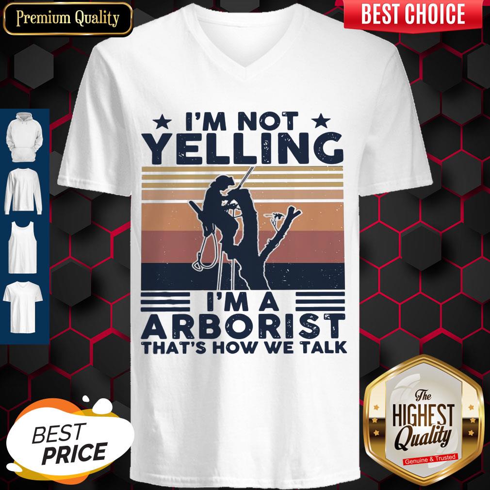I’m Not Yelling I’m A Arboarist That’s How We Talk V-neck I’m Not Yelling I’m A Arboarist That’s How We Talk V-neck