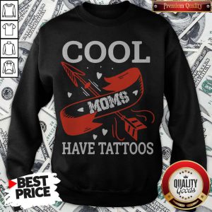 Official Cool Moms Have Tattoos Sweatshirt