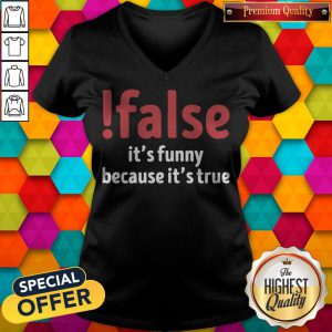 Official False It’s Funny Because It’s True V-neck
