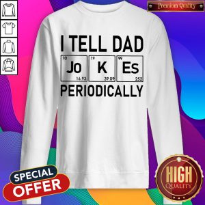 Official I Tell Dad Jokes Periodically Sweatshirt