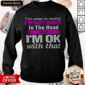 Official I'm Not Right In The Head Sweatshirt