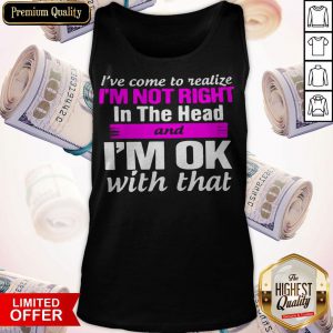 Official I'm Not Right In The Head Tank Top