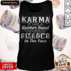Official Karma Is Like A Rubber Band Tank Top