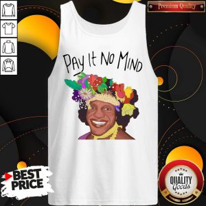 Official Pay It No Mind Tank Top