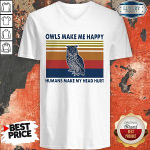 Owls Make Me Happy Humans Make My Head Hurt V-neck
