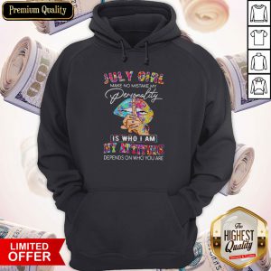 Peace Lips July Girl Make No Mistake My Personality Is Who I Am Hoodie