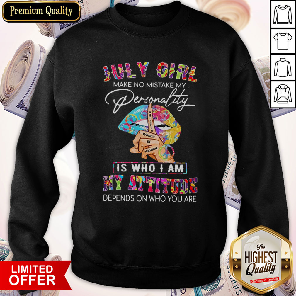 Peace Lips July Girl Make No Mistake My Personality Is Who I Am Sweatshirt Peace Lips July Girl Make No Mistake My Personality Is Who I Am Sweatshirt