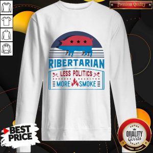 Ribertarian Less Politics More Smoke Bbq Sweatshirt
