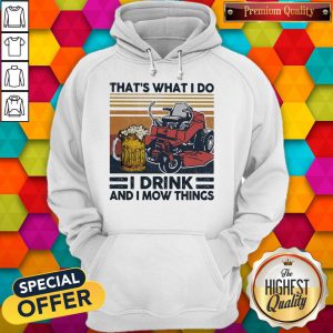 That’s What I Do I Drink And I Mow Things Hoodie