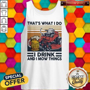 That’s What I Do I Drink And I Mow Things Tank Top