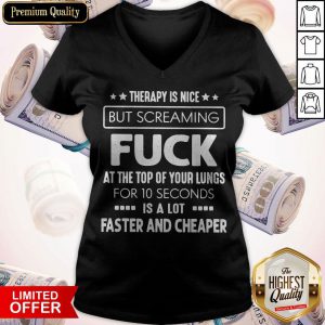 Therapy Is Nice But Screaming Fuck At The Top Of Your Lungs For 10 Seconds Is A Lot Faster And Cheaper V-neck