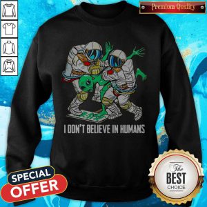 Top Alien I Don’t Believe In Humans Sweatshirt