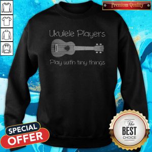 Ukulele Player Play With Tiny Things Sweatshirt