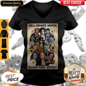 Well Behaved Women Seldom Make History V-neck