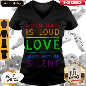 When Hate Is Loud Love Must Not Be Silent V-neck