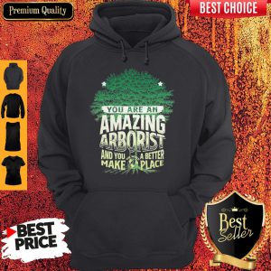 You Are Amazing Arborist And You A Better Make Place Hoodie
