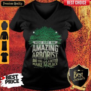 You Are Amazing Arborist And You A Better Make Place V-neck