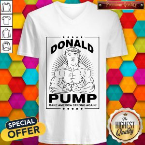 Bodybuilding Donald Pump Make America Strong Again Donald Trump V-neck