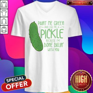 Cactus Paint Me Green And Call Me A Pickle Because I’m Done Dillin’ With You V-neck