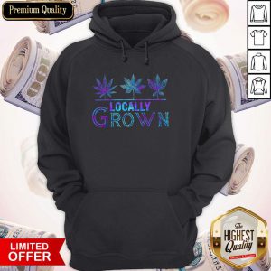 Cannabis Locally Grown Hoodie