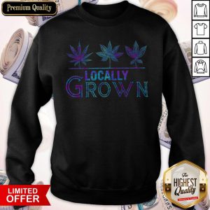 Cannabis Locally Grown Shirt