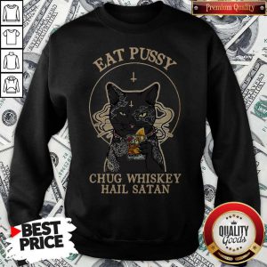 Cat Eat Pussy Chug Whiskey Hail Satan Sweatshirt