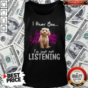 Cockapoo I Hear You I'm Just Not Listening Tank Top