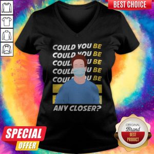 Could You Be Any Closer Wear Mask V-neck