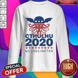 Cthulhu 2020 No Lives Matter Sweatshirt