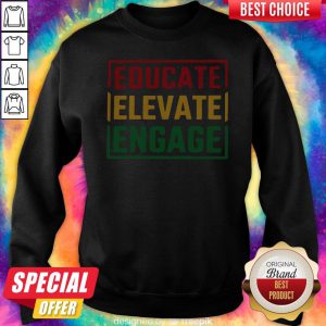 Educate Elevate Engage Sweatshirt