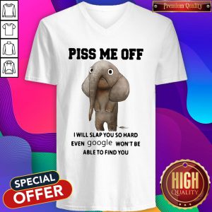 Elephant Piss Me Off I Will Slap You So Hard Even Google Won’t Be Able To Find You V-neck