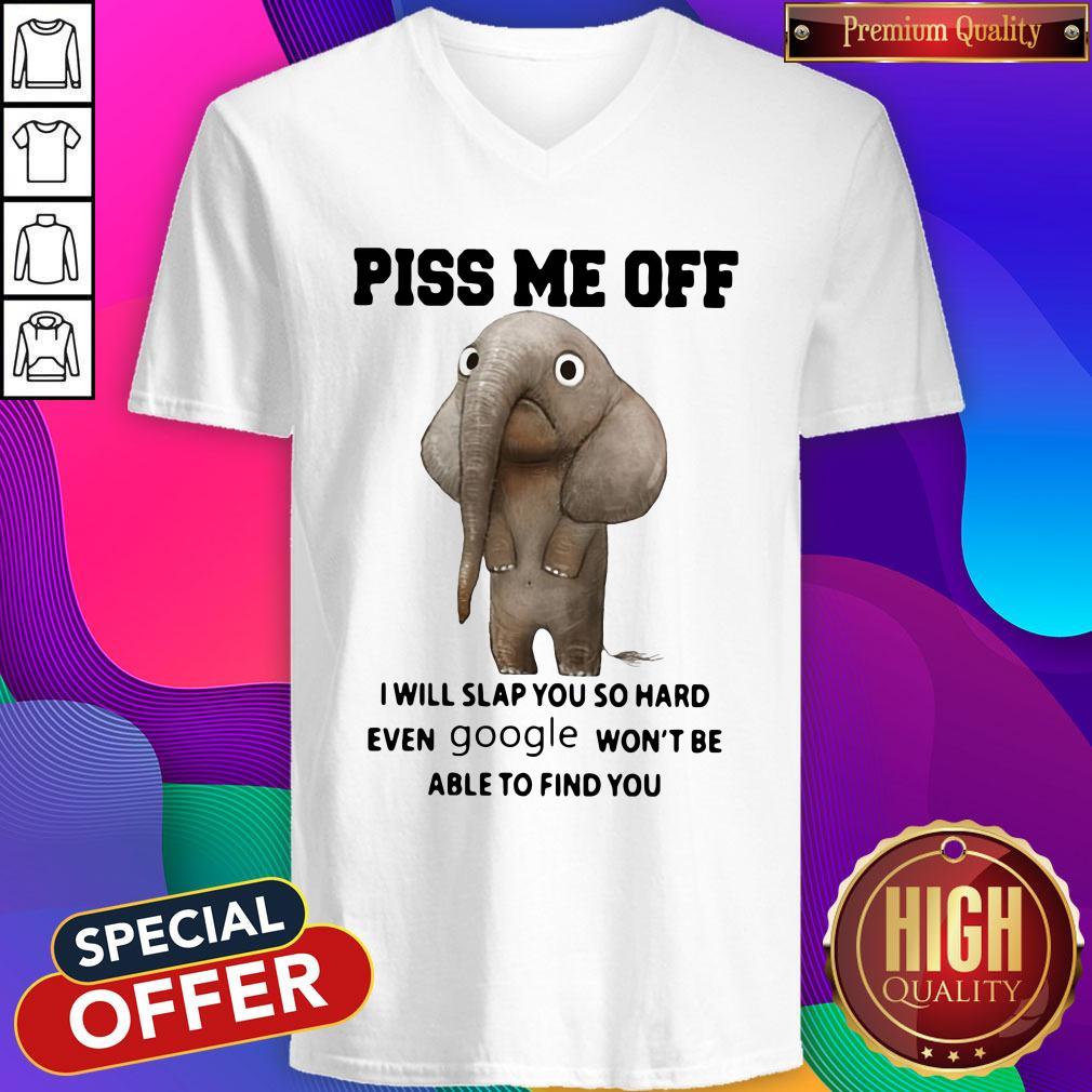 Elephant Piss Me Off I Will Slap You So Hard Even Google Won’t Be Able To Find You V-neck Elephant Piss Me Off I Will Slap You So Hard Even Google Won’t Be Able To Find You V-neck
