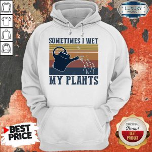Garden Sometimes I Wet My Plants Vintage Hoodie